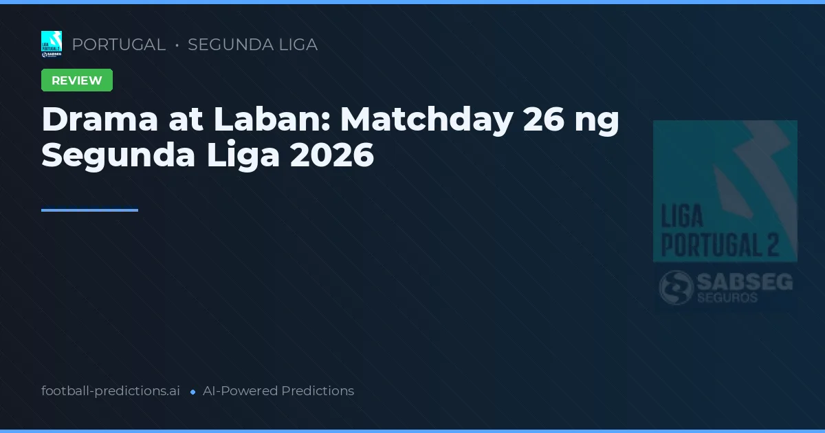 Drama at Laban: Matchday 26 ng Segunda Liga 2026