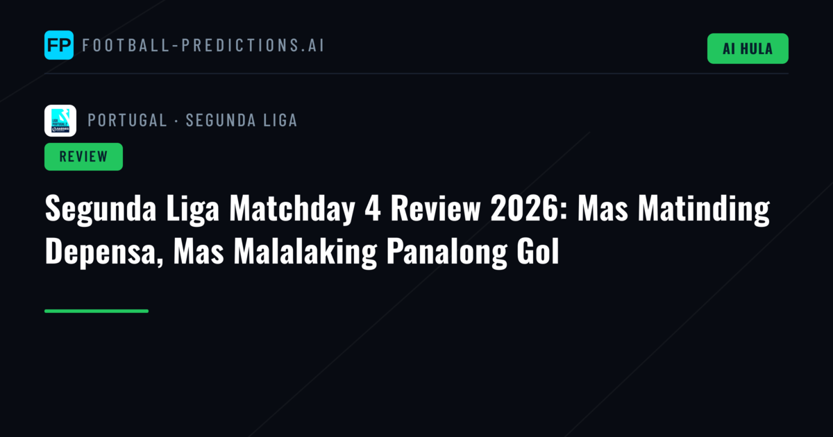 Segunda Liga Matchday 4 Review 2026: Mas Matinding Depensa, Mas Malalaking Panalong Gol