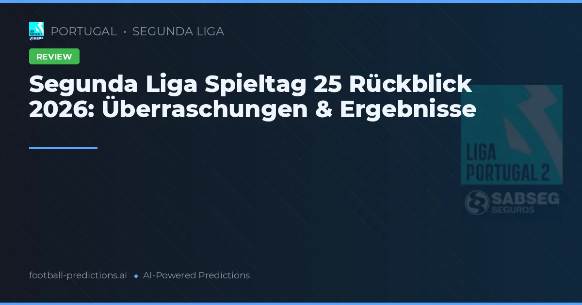 Segunda Liga Spieltag 25 Rückblick 2026: Überraschungen & Ergebnisse