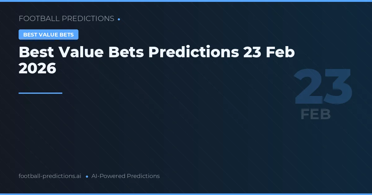 Best Value Bets Predictions 23 Feb 2026