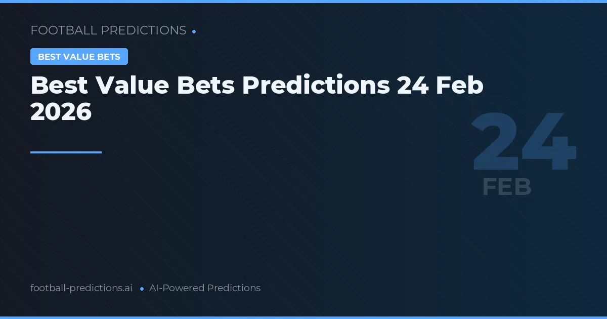 Best Value Bets Predictions 24 Feb 2026