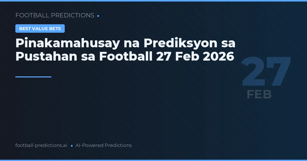 Pinakamahusay na Prediksyon sa Pustahan sa Football 27 Feb 2026