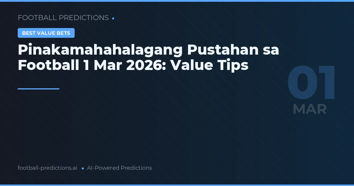 Pinakamahahalagang Pustahan sa Football 1 Mar 2026: Value Tips