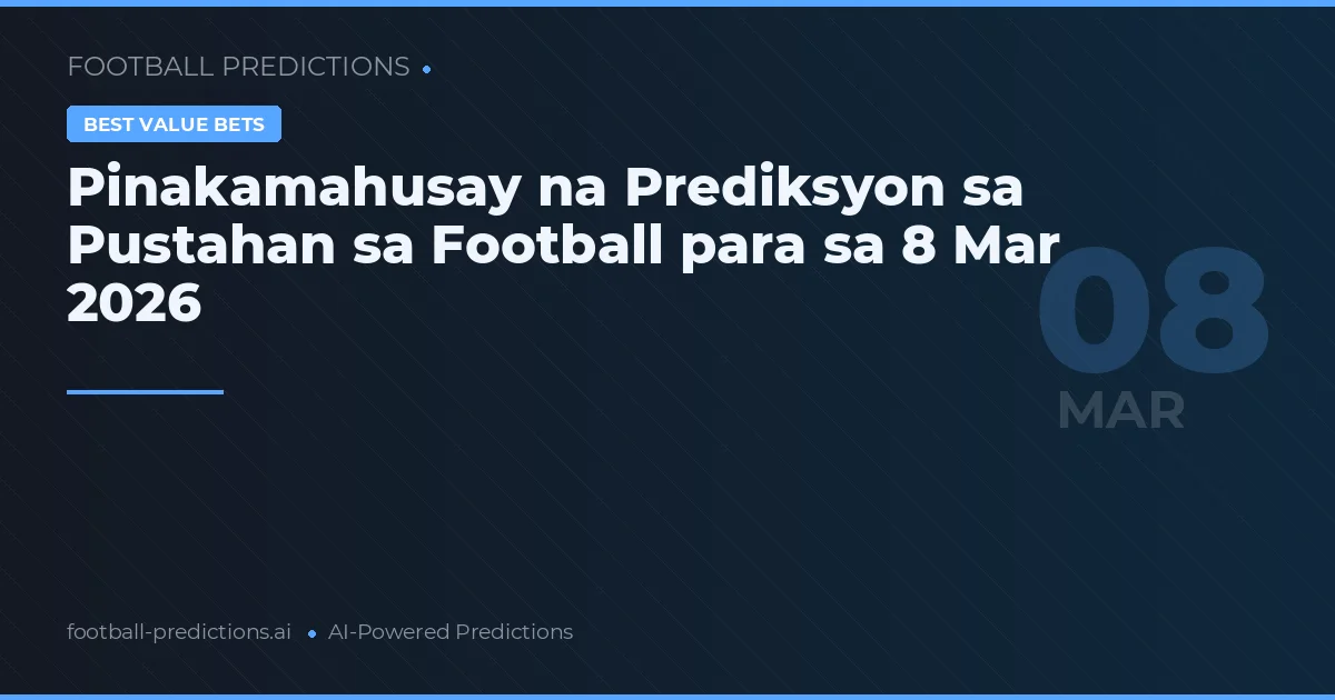 Pinakamahusay na Prediksyon sa Pustahan sa Football para sa 8 Mar 2026