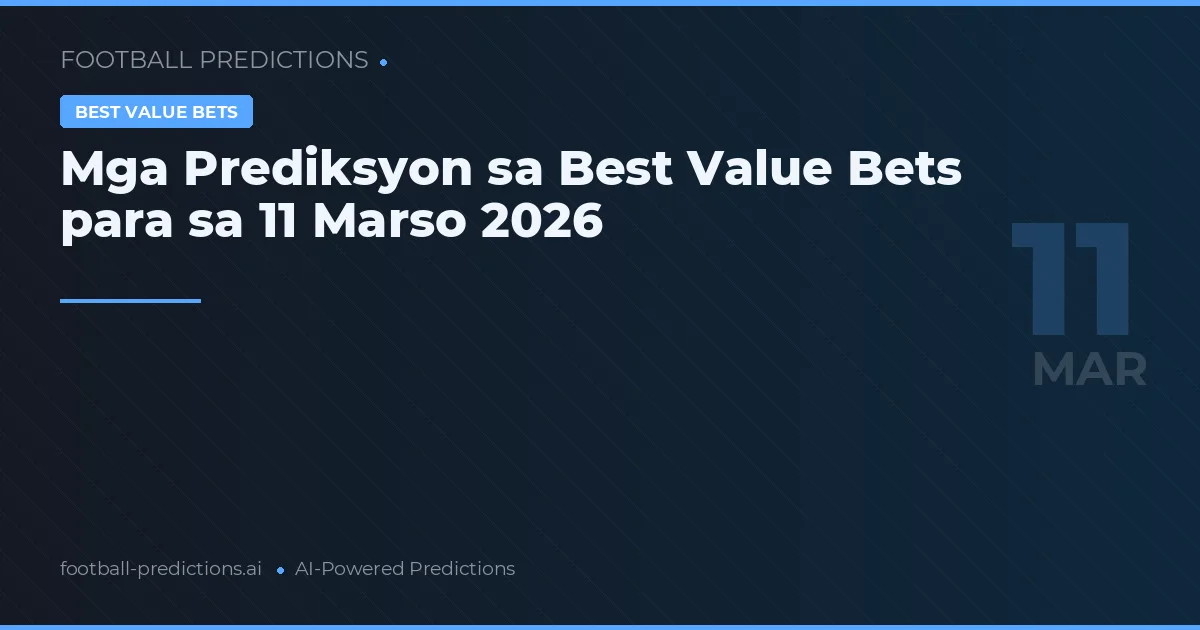 Mga Prediksyon sa Best Value Bets para sa 11 Marso 2026
