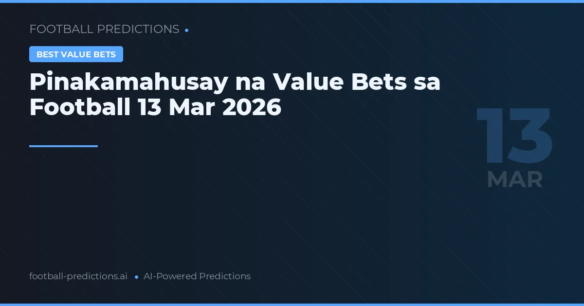 Pinakamahusay na Value Bets sa Football 13 Mar 2026