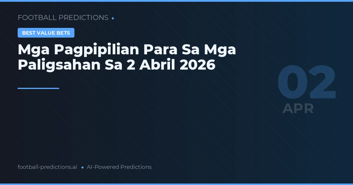 Mga Pagpipilian Para Sa Mga Paligsahan Sa 2 Abril 2026