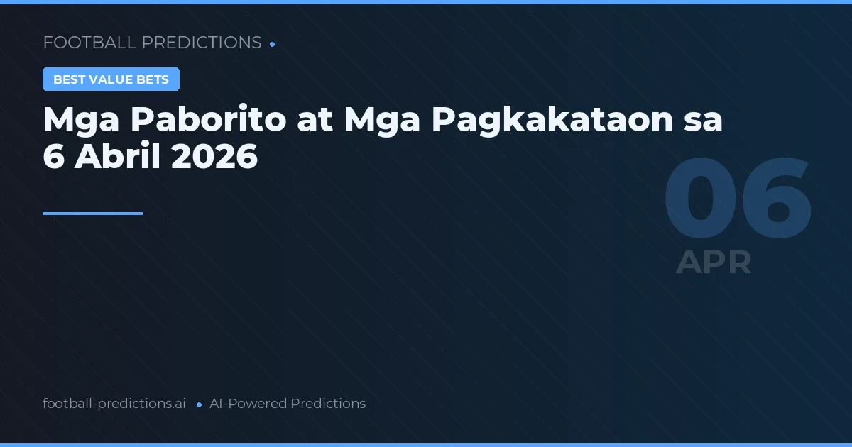 Mga Paborito at Mga Pagkakataon sa 6 Abril 2026