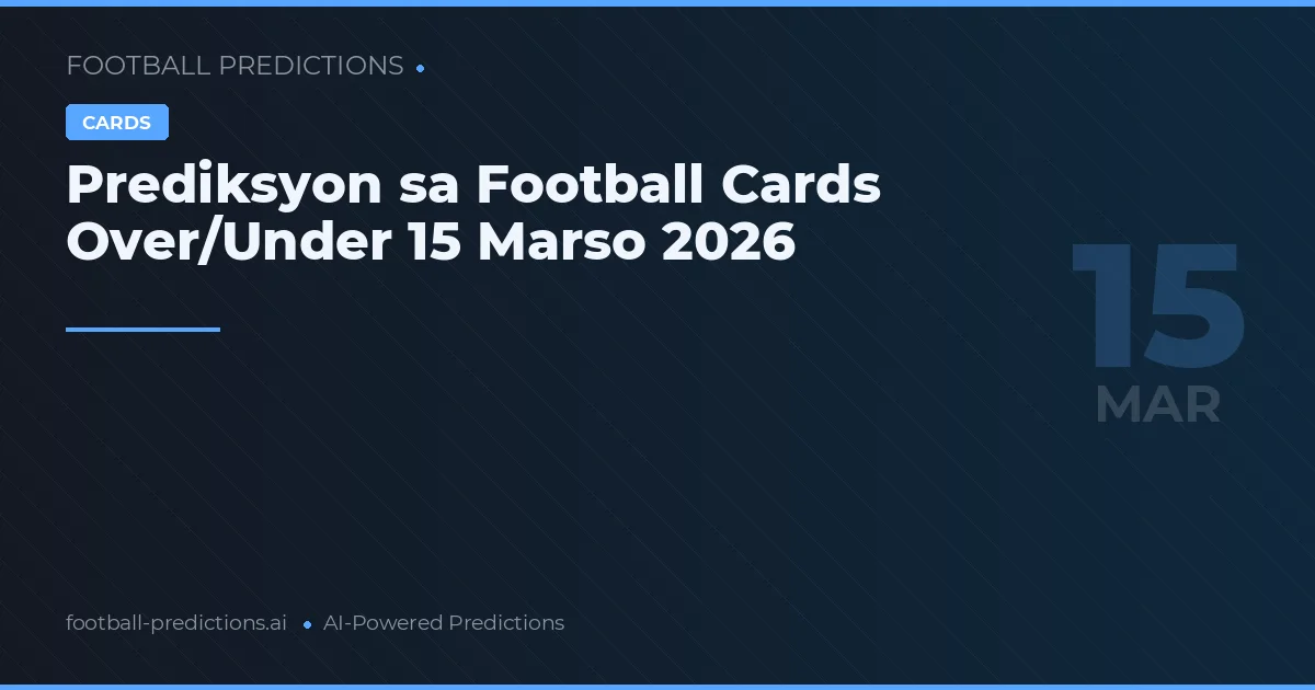 Prediksyon sa Football Cards Over/Under 15 Marso 2026