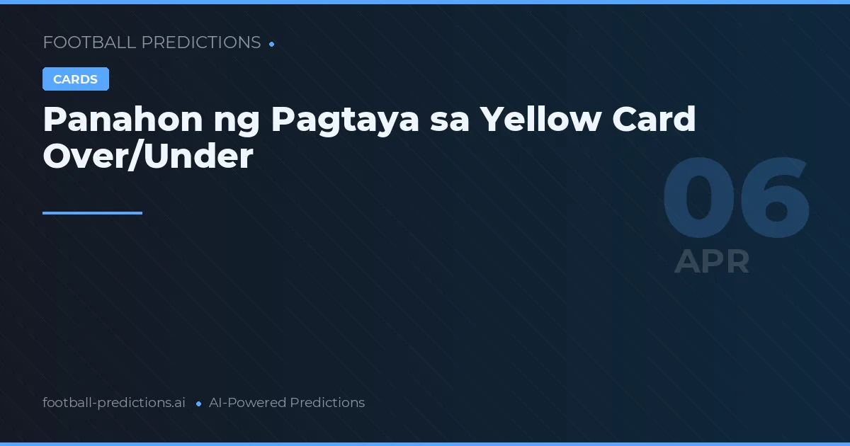 Panahon ng Pagtaya sa Yellow Card Over/Under