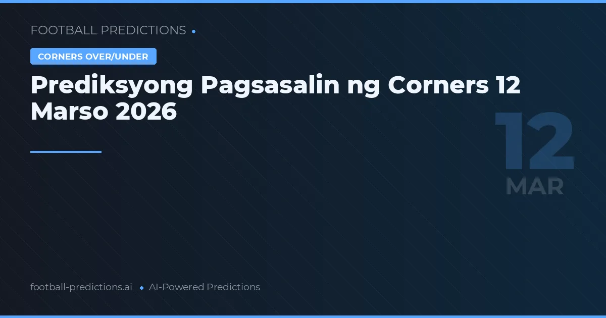Prediksyong Pagsasalin ng Corners 12 Marso 2026