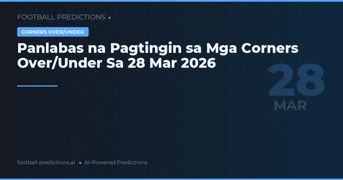 Panlabas na Pagtingin sa Mga Corners Over/Under Sa 28 Mar 2026