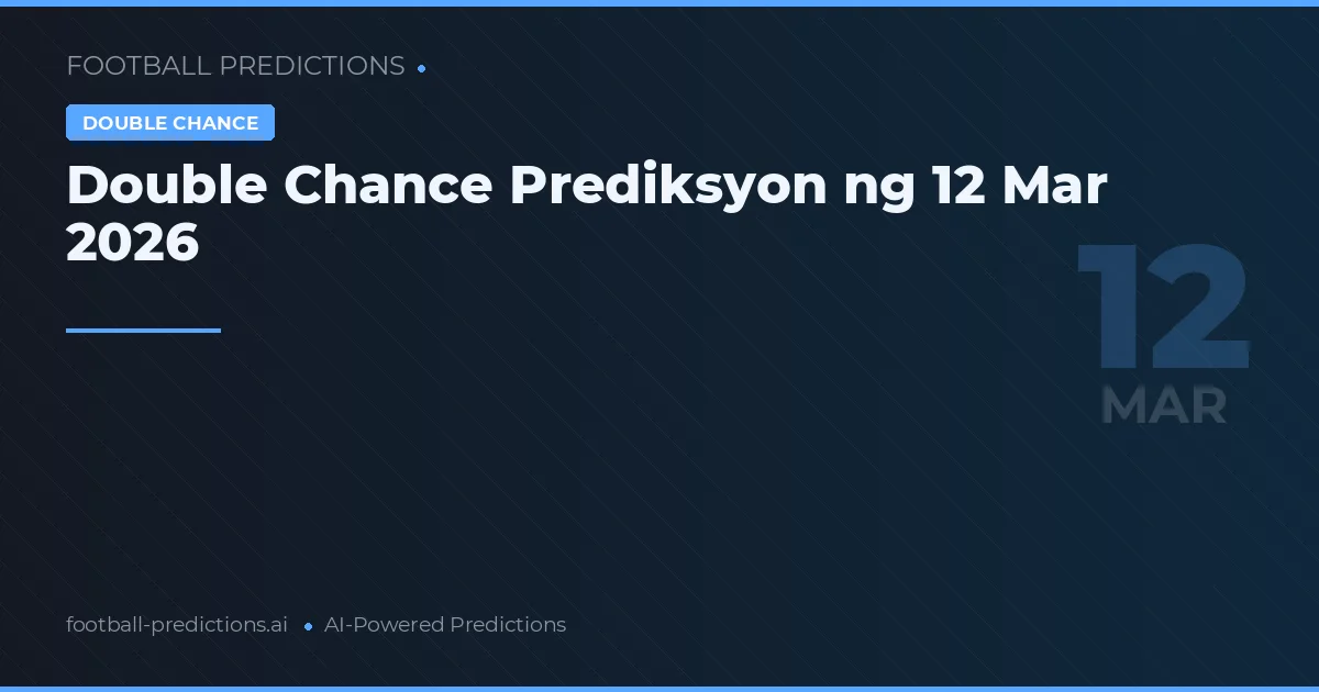Double Chance Prediksyon ng 12 Mar 2026
