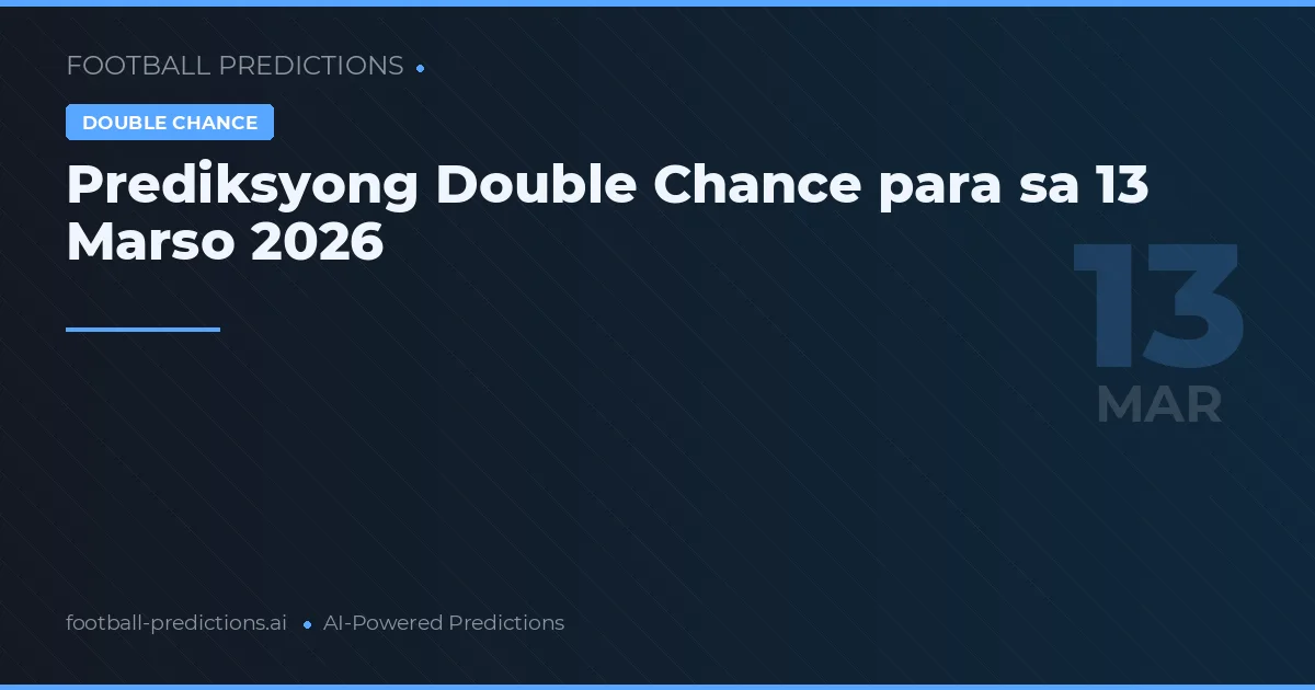 Prediksyong Double Chance para sa 13 Marso 2026
