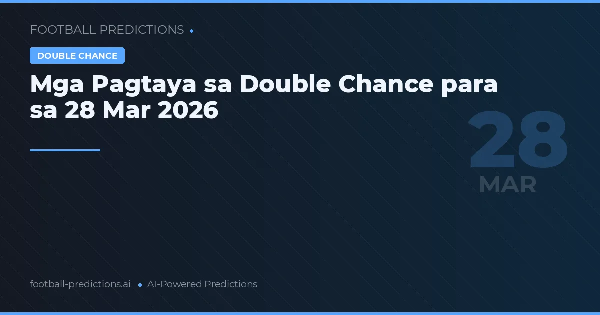 Mga Pagtaya sa Double Chance para sa 28 Mar 2026