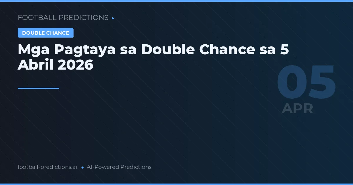 Mga Pagtaya sa Double Chance sa 5 Abril 2026
