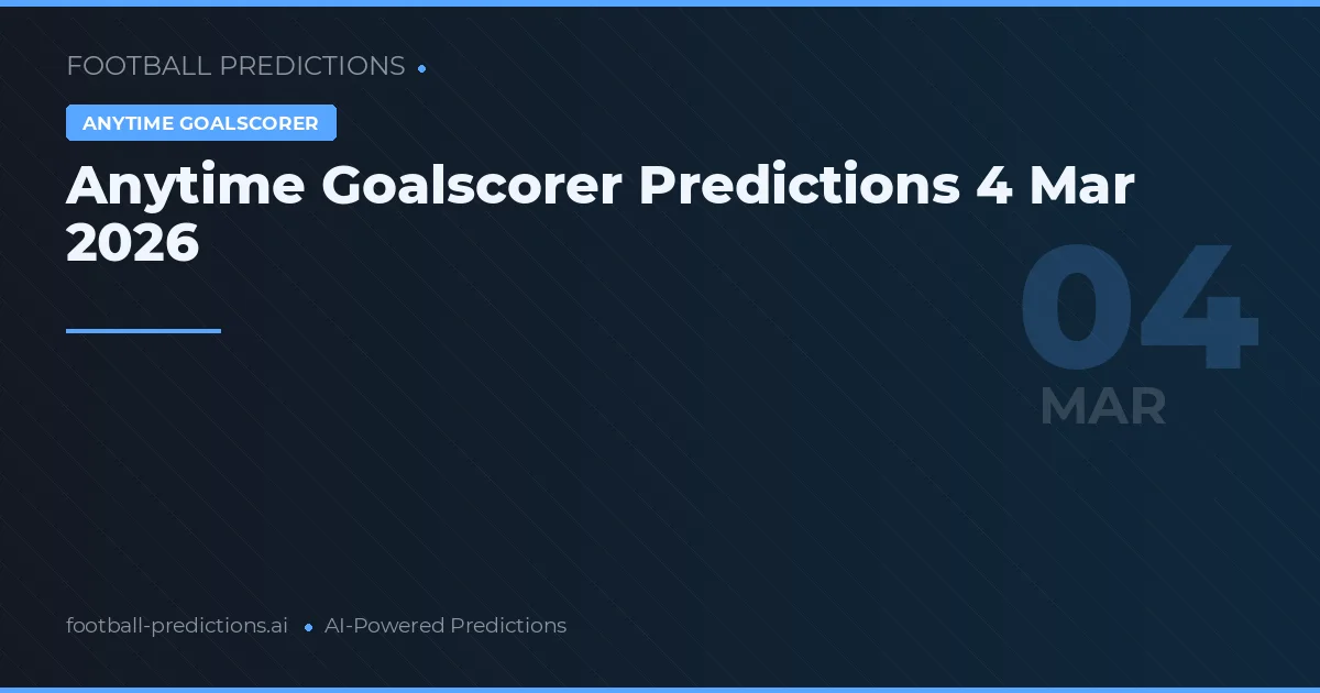 Anytime Goalscorer Predictions 4 Marso 2026