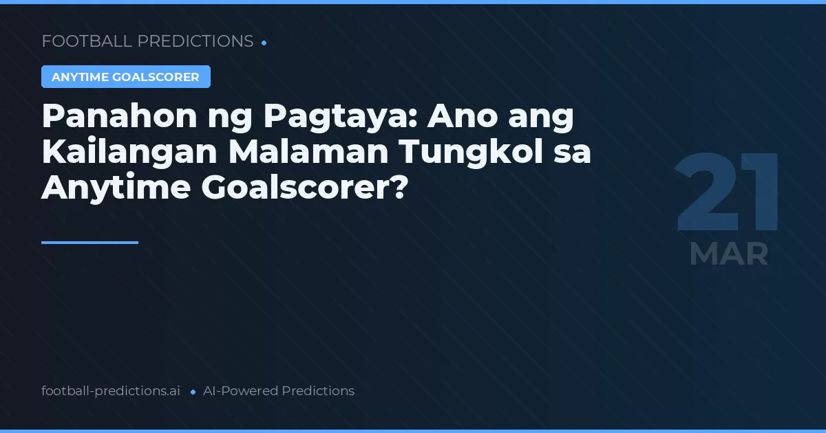 Panahon ng Pagtaya: Ano ang Kailangan Malaman Tungkol sa Anytime Goalscorer?