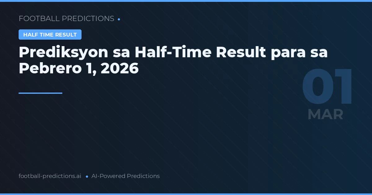 Prediksyon sa Half-Time Result para sa Pebrero 1, 2026