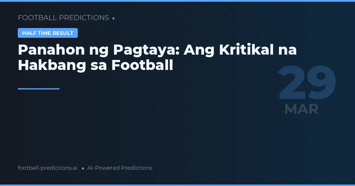 Panahon ng Pagtaya: Ang Kritikal na Hakbang sa Football