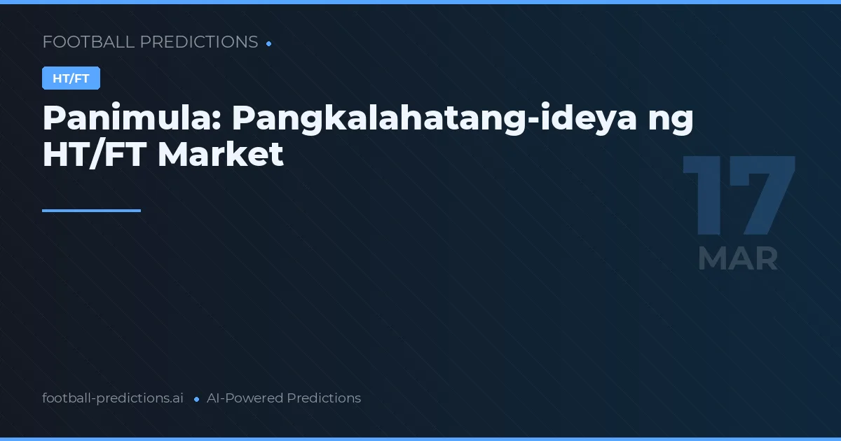 Panimula: Pangkalahatang-ideya ng HT/FT Market