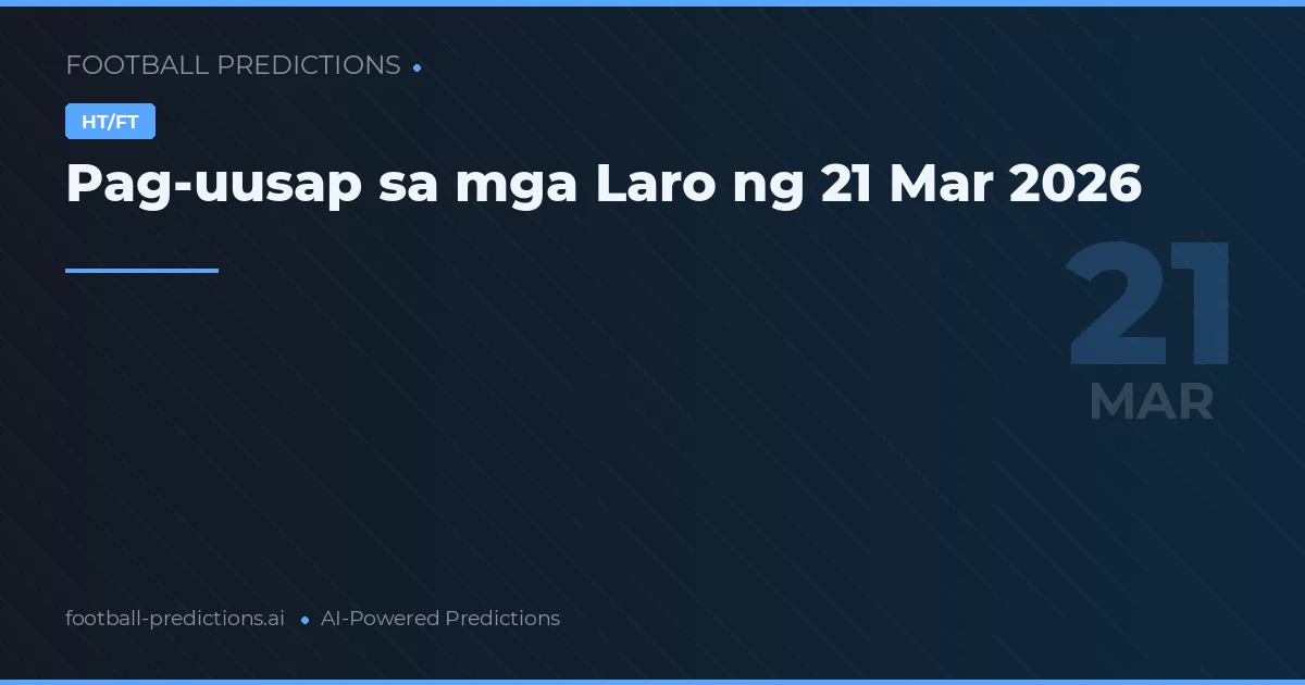 Pag-uusap sa mga Laro ng 21 Mar 2026