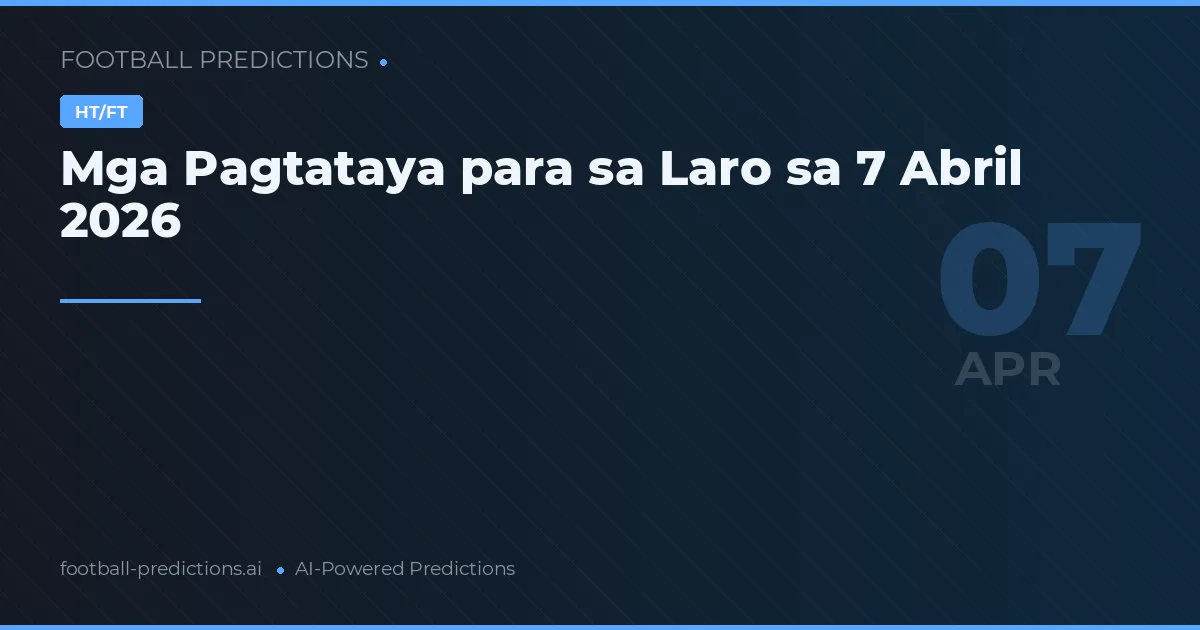 Mga Pagtataya para sa Laro sa 7 Abril 2026