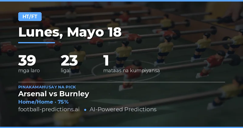 Mga Half Time / Full Time Predictions Para Sa 18 Mayo 2026