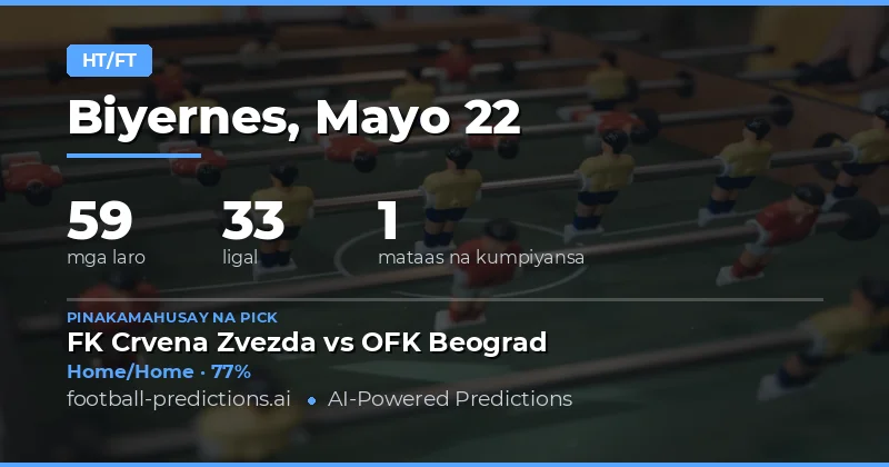 Mga Half Time / Full Time Predictions: 22 May 2026