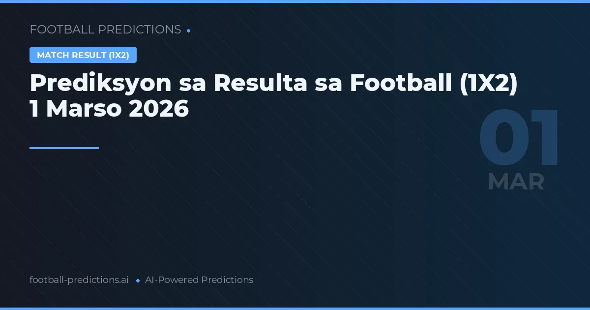 Prediksyon sa Resulta sa Football (1X2) 1 Marso 2026