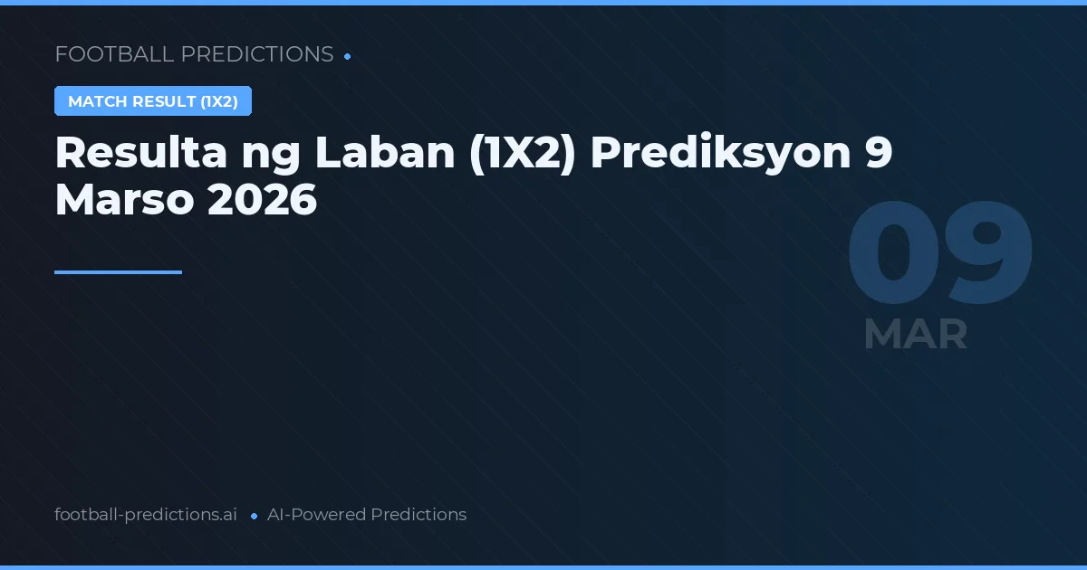 Resulta ng Laban (1X2) Prediksyon 9 Marso 2026