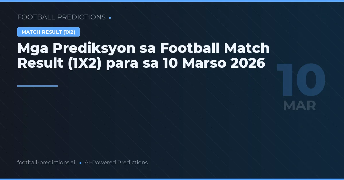 Mga Prediksyon sa Football Match Result (1X2) para sa 10 Marso 2026