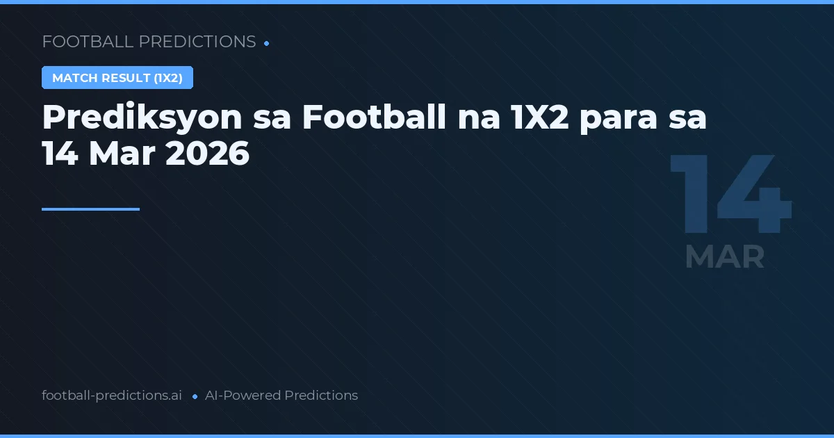Prediksyon sa Football na 1X2 para sa 14 Mar 2026