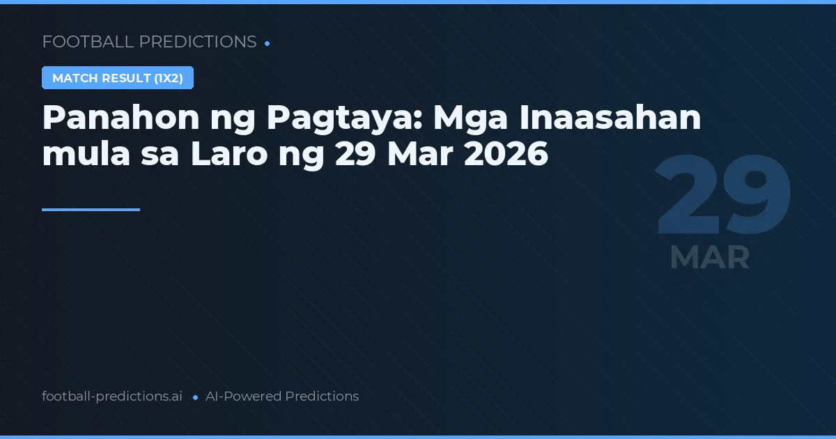 Panahon ng Pagtaya: Mga Inaasahan mula sa Laro ng 29 Mar 2026