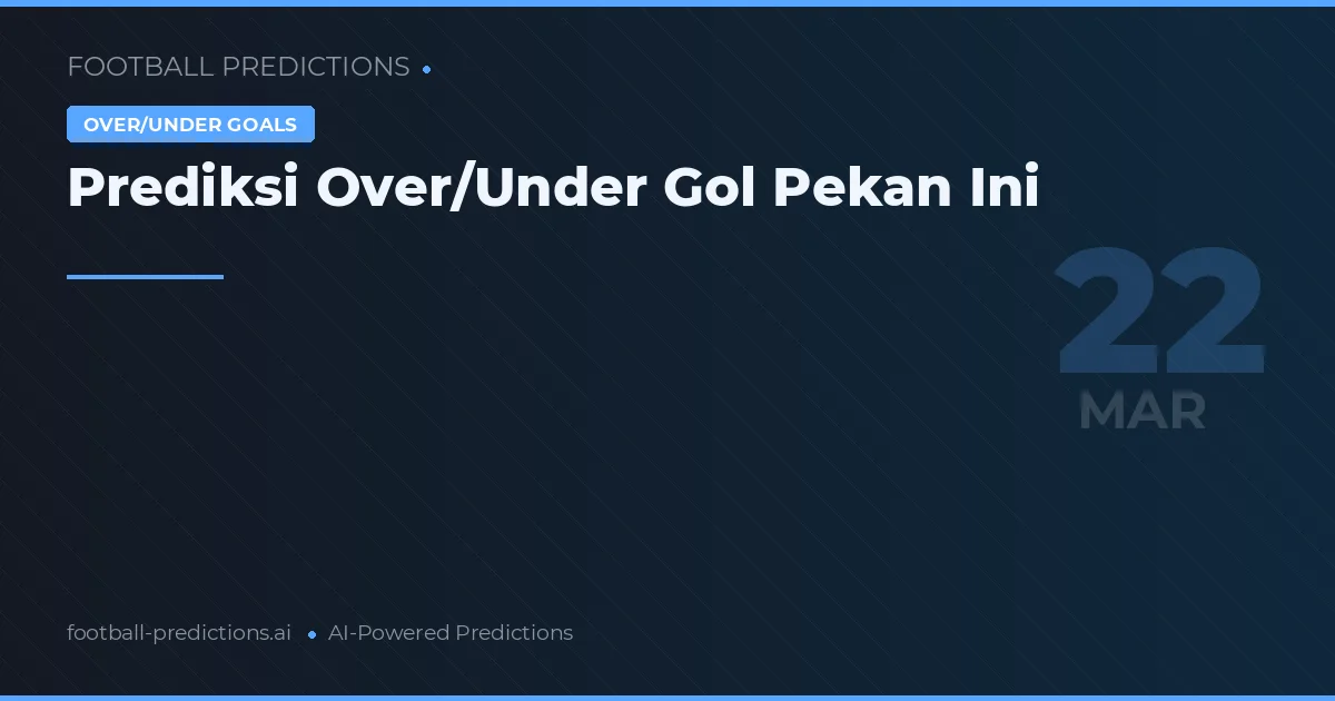 Prediksi Over/Under Gol Pekan Ini