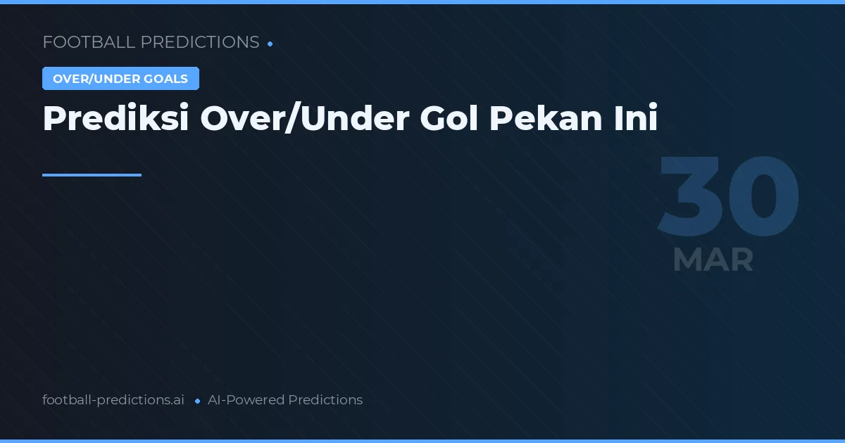 Prediksi Over/Under Gol Pekan Ini