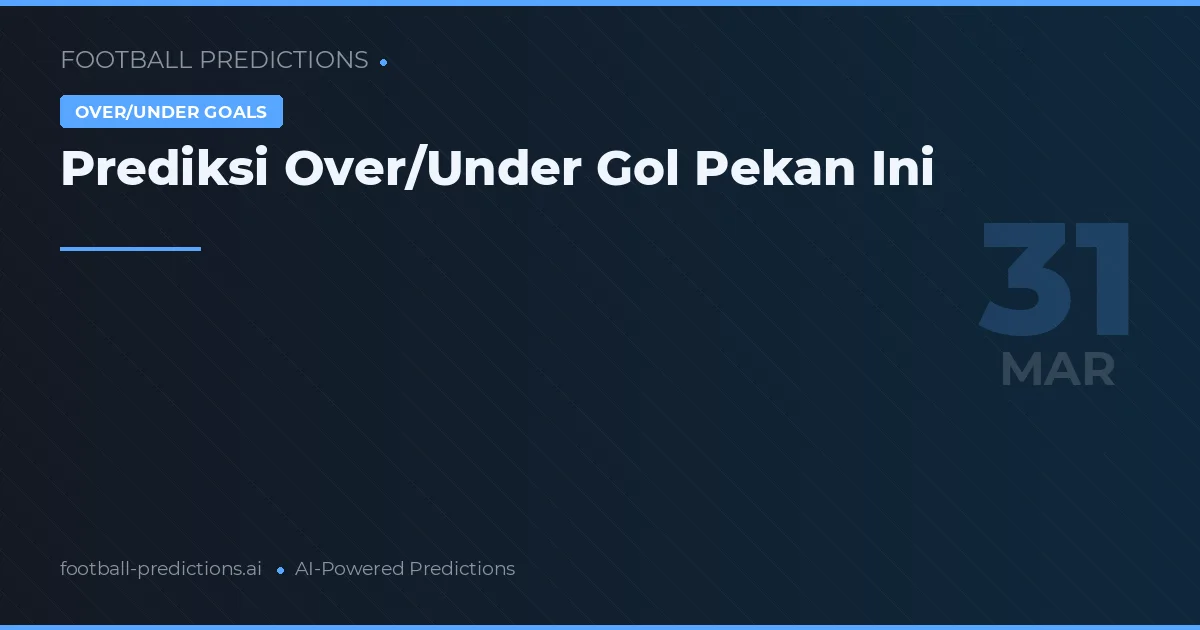 Prediksi Over/Under Gol Pekan Ini