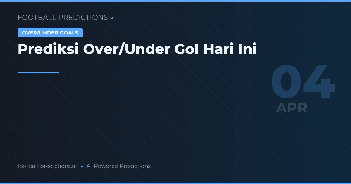 Prediksi Over/Under Gol Hari Ini