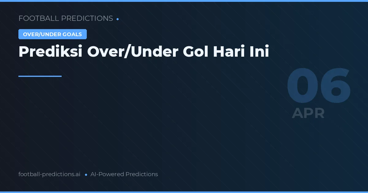 Prediksi Over/Under Gol Hari Ini