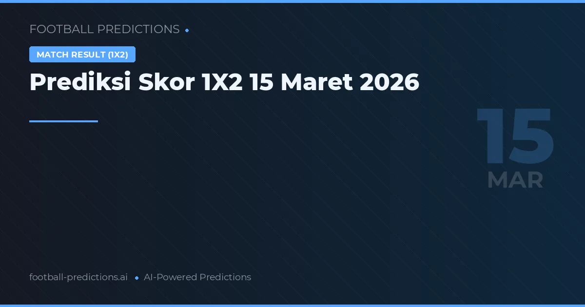 Prediksi Skor 1X2 15 Maret 2026