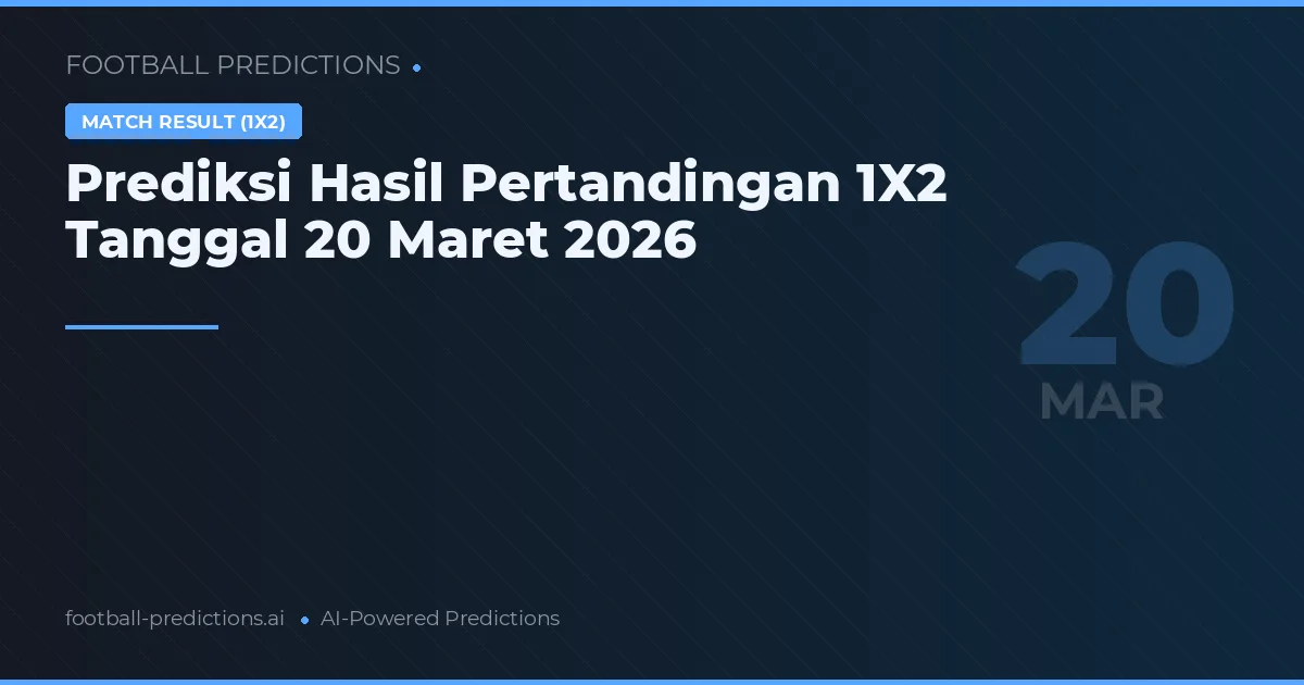Prediksi Hasil Pertandingan 1X2 Tanggal 20 Maret 2026