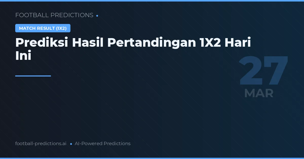 Prediksi Hasil Pertandingan 1X2 Hari Ini