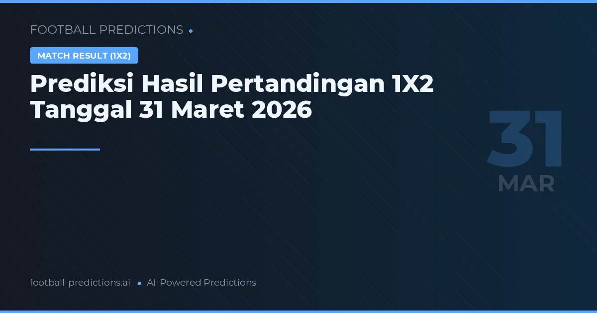 Prediksi Hasil Pertandingan 1X2 Tanggal 31 Maret 2026