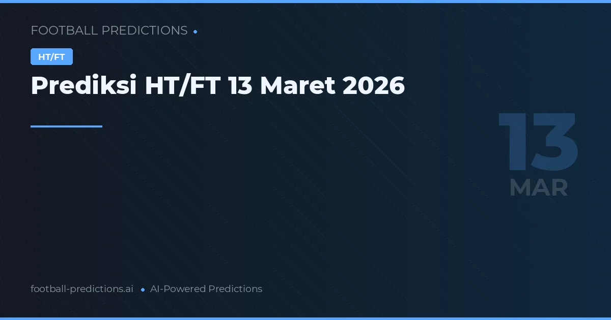 Prediksi HT/FT 13 Maret 2026
