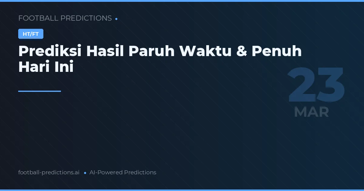 Prediksi Hasil Paruh Waktu & Penuh Hari Ini