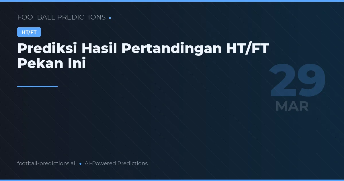Prediksi Hasil Pertandingan HT/FT Pekan Ini