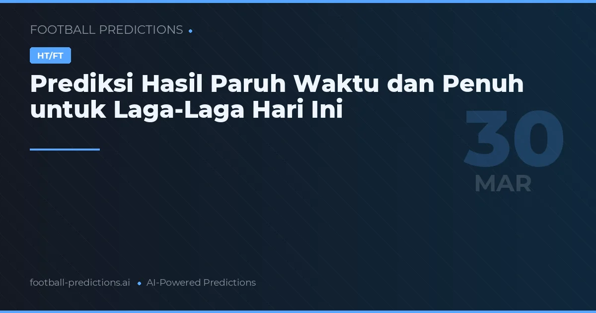 Prediksi Hasil Paruh Waktu dan Penuh untuk Laga-Laga Hari Ini