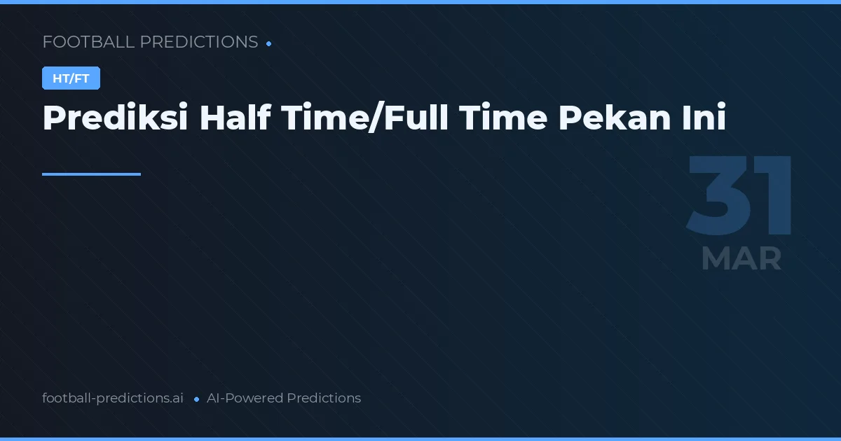 Prediksi Half Time/Full Time Pekan Ini