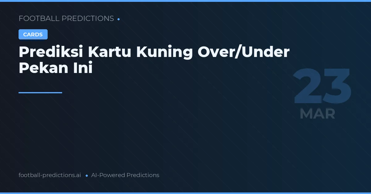 Prediksi Kartu Kuning Over/Under Pekan Ini