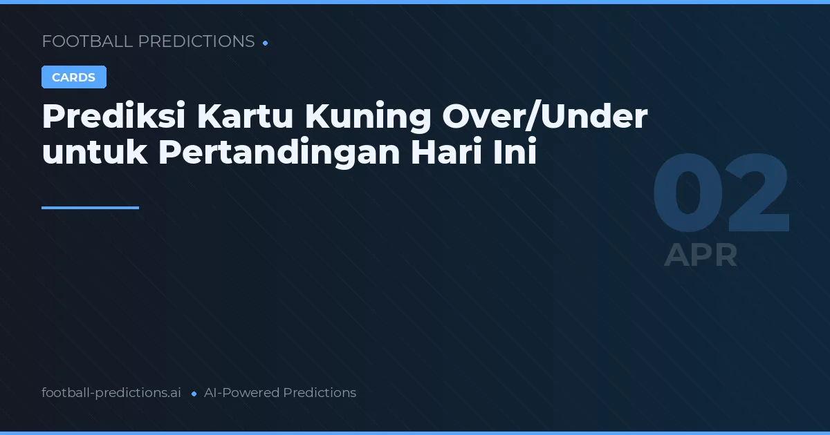 Prediksi Kartu Kuning Over/Under untuk Pertandingan Hari Ini